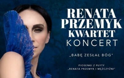 Zdjęcie do Renata Przemyk Kwartet &bdquo;Babę zesłał B&oacute;g&rdquo; na Dzień Kobiet!