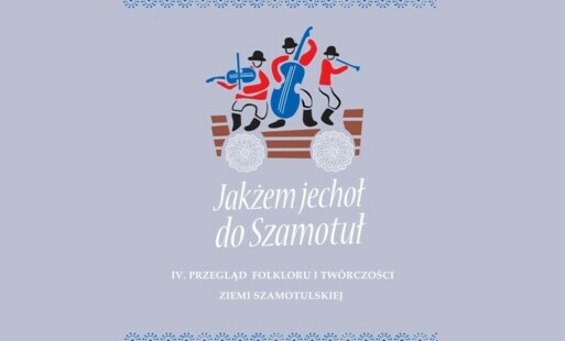 Zdjęcie do IV. Przegląd Folkloru i Tw&oacute;rczości Ziemi Szamotulskiej ,,Jakżem Jechoł do Szamotuł&rdquo;