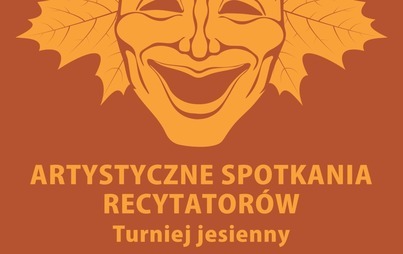 Zdjęcie do ARTYSTYCZNE SPOTKANIA RECYTATOR&Oacute;W turniej jesienny - harmonogram prezentacji