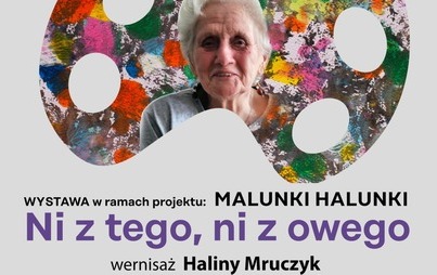 Zdjęcie do Wernisaż wystawy &quot;Ni z tego, ni z owego&quot; | Projekt &quot;Malunki Halunki&quot;