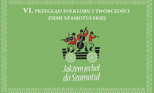 Zdjęcie do VI. Przegląd Folkloru "Jakżem Jechoł do Szamotuł" &nbsp;