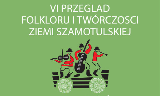 Zdjęcie do VI. Przegląd Folkloru "Jakżem Jechoł do Szamotuł" - harmonogram prezentacji