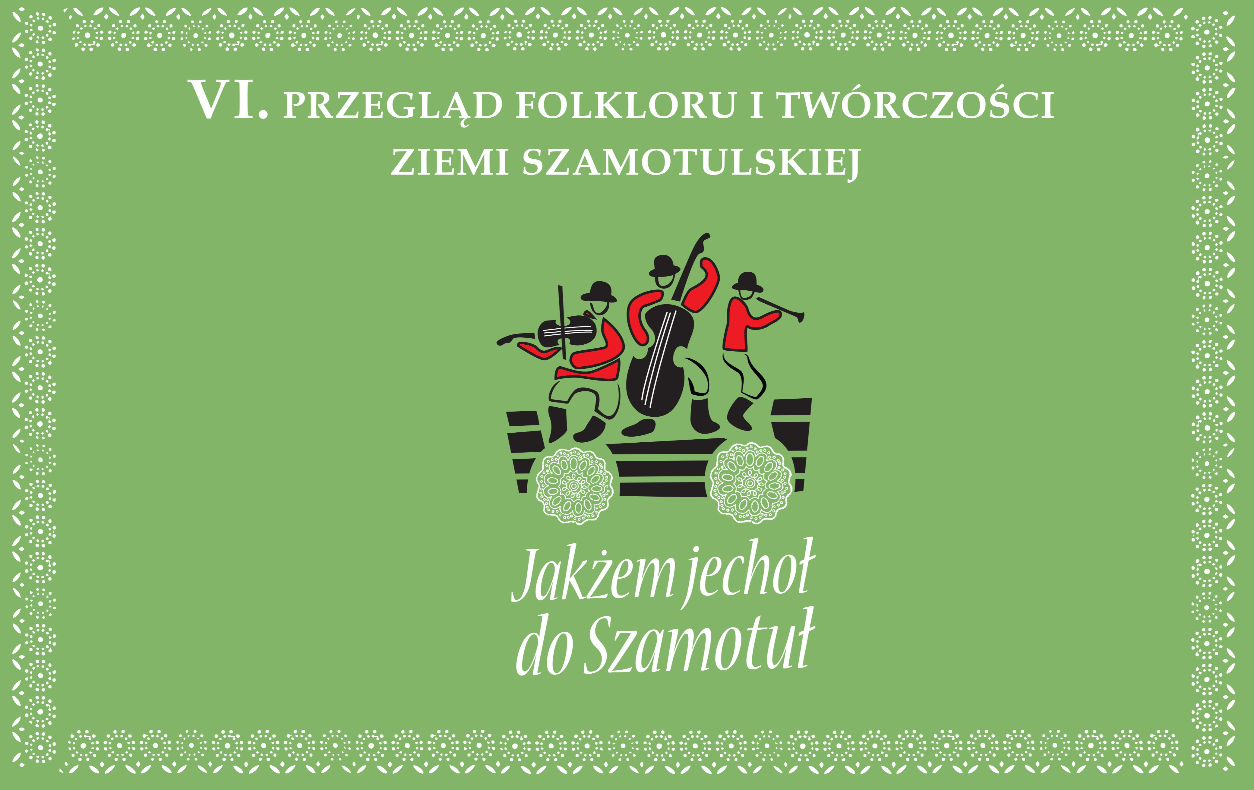VI. Przegląd Folkloru "Jakżem Jechoł do Szamotuł"  
