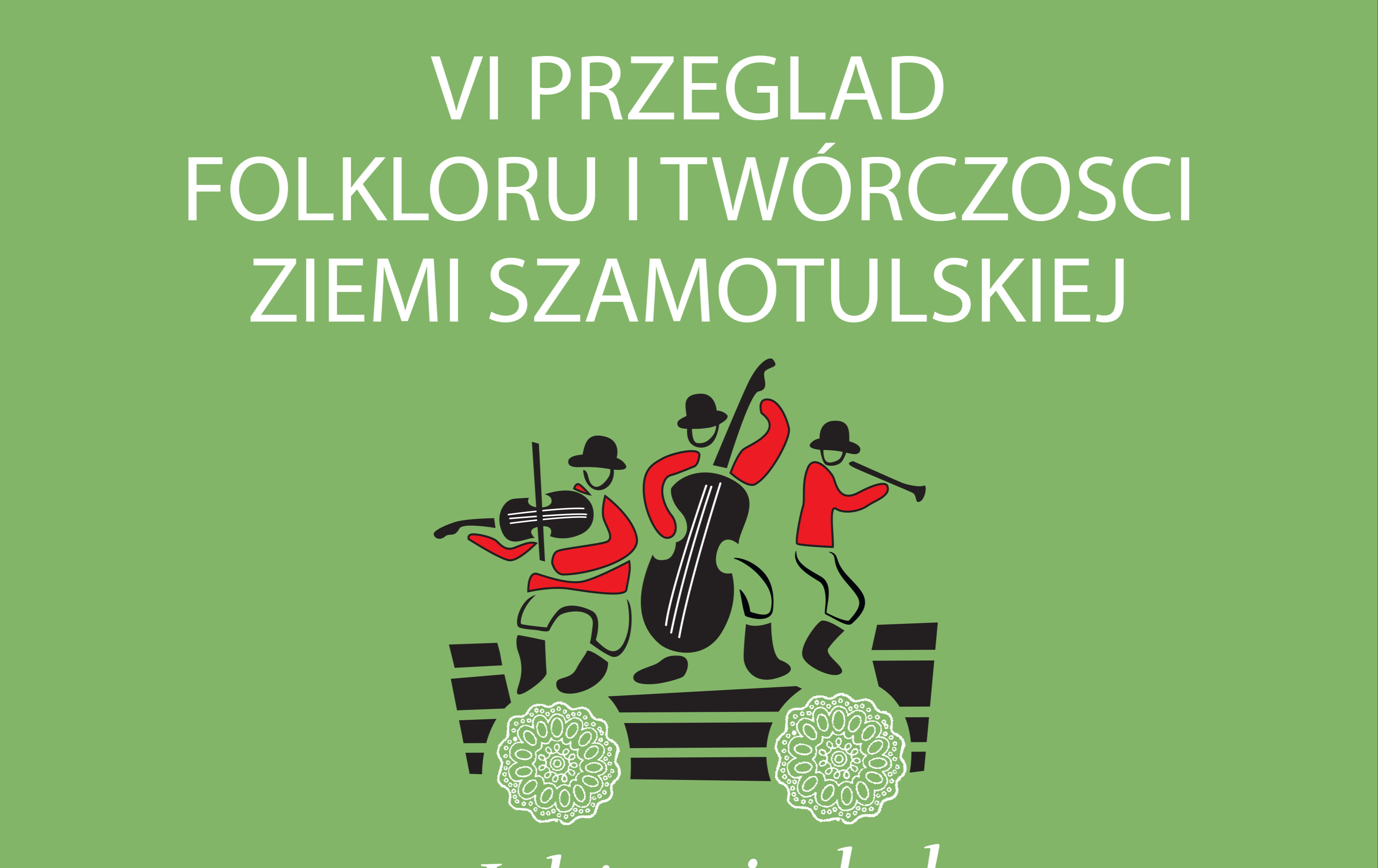 VI. Przegląd Folkloru "Jakżem Jechoł do Szamotuł" - harmonogram prezentacji